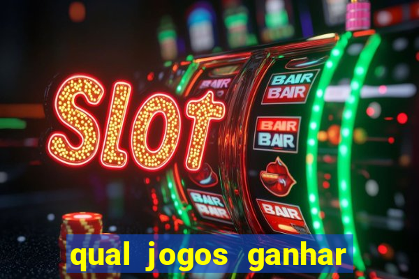 qual jogos ganhar dinheiro de verdade